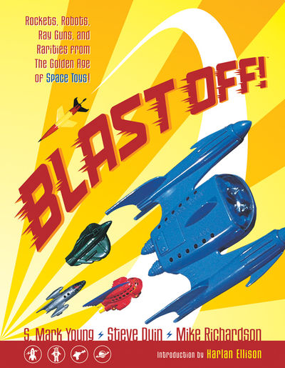 Blast Off!: Rockets, Robots, Ray Guns, and Rarities From the Golden Age of Space Toys TPB