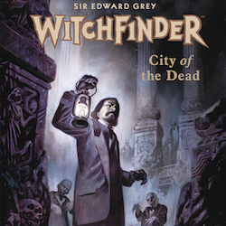 We're Giving You the Least You Need to Know to Jump Into ''Witchfinder: City of the Dead''
