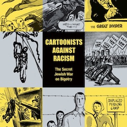 DARK HORSE AND YOE BOOKS PRESENT: CARTOONISTS AGAINST RACISM: THE SECRET JEWISH WAR ON BIGOTRY