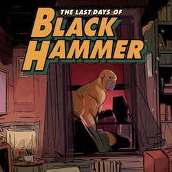 DARK HORSE BOOKS PRESENTS: THE LAST DAYS OF BLACK HAMMER