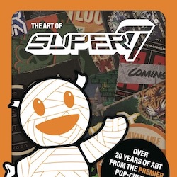 RELIVE YOUR POP CULTURE OBSESSIONS IN THE ART OF SUPER7 