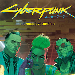 CYBERPUNK 2077 OMNIBUS VOLUME 1 PRESENTS MORE THAN 300 PAGES OF BLOOD, FLESH, AND STEEL CYBERPUNK