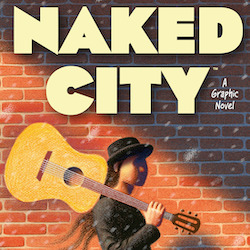 IN THE MIND OF AN ARTIST: NAKED CITY: A GRAPHIC NOVEL