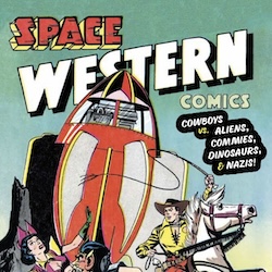 DARK HORSE PRESENTS: SPACE WESTERN COMICS: COWBOYS VS. ALIENS, COMMIES, DINOSAURS, AND NAZIS!