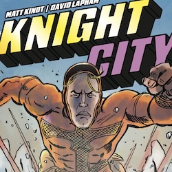 MATT KINDT AND DAVID LAPHAM TEAM UP FOR A NEW ACTION-ADVENTURE COMIC SERIES, “KNIGHT CITY”